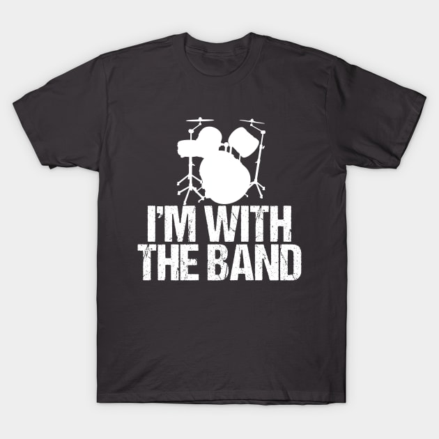 I'm with the Band Funny Drummer T-Shirt by epiclovedesigns